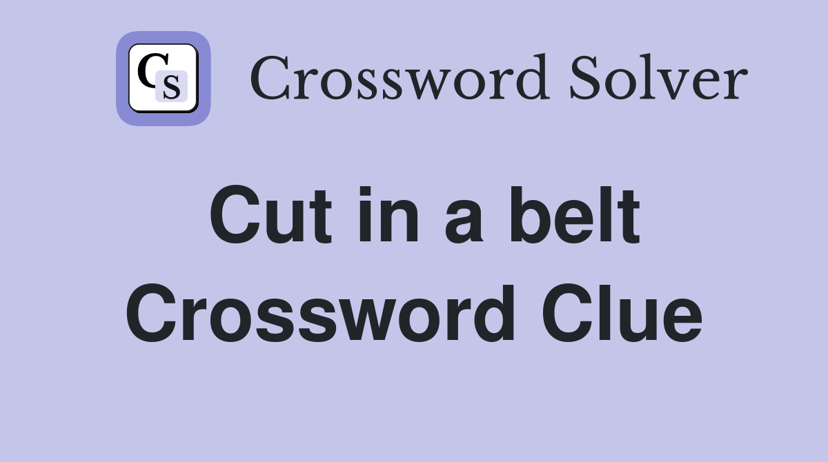 Cut in a belt Crossword Clue Answers Crossword Solver